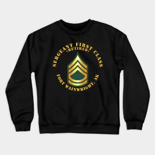 Sergeant First Class - SFC - Retired - Fort Wainwright, AK Crewneck Sweatshirt